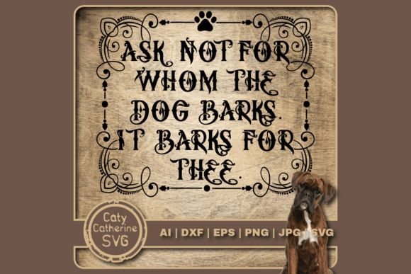 Ask Not for Whom the Dog Barks Quote Graphics for Crafts