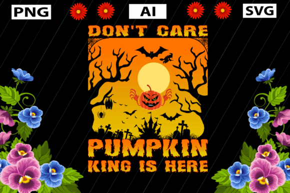 Don t Care Pumpkin King is Here for Crafts and Graphics