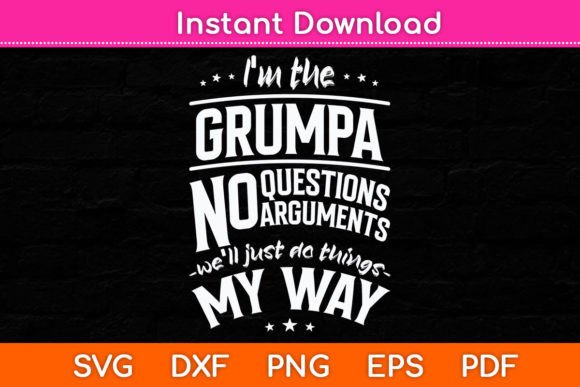 I’m the Grumpa Way Funny Grandpa Father SVG Graphics